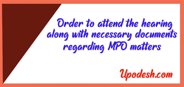 Order to attend the hearing along with necessary documents regarding MPO matters